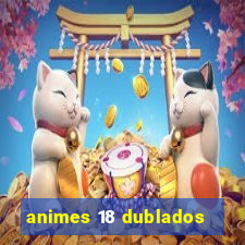 animes 18 dublados